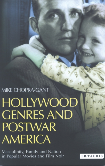 Hollywood Genres and Postwar America : Masculinity, Family and Nation in Popular Movies and Film Noir, PDF eBook