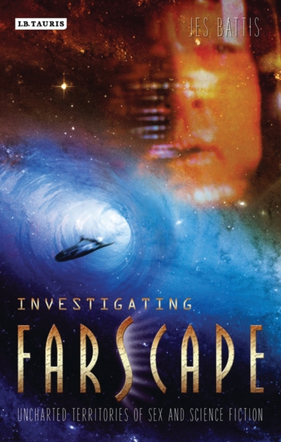 Investigating 'Farscape' : Uncharted Territories of Sex and Science Fiction, PDF eBook