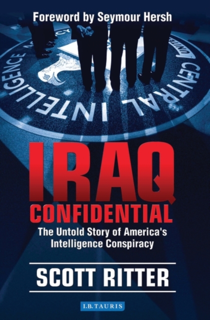 Iraq Confidential : The Untold Story of America's Intelligence Conspiracy, PDF eBook