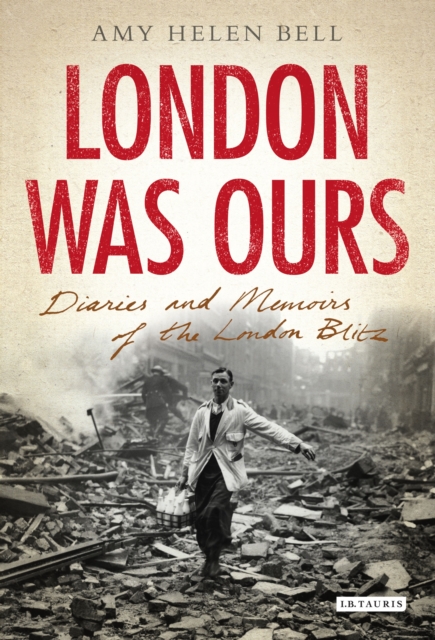 London Was Ours : Diaries and Memoirs of the London Blitz, PDF eBook