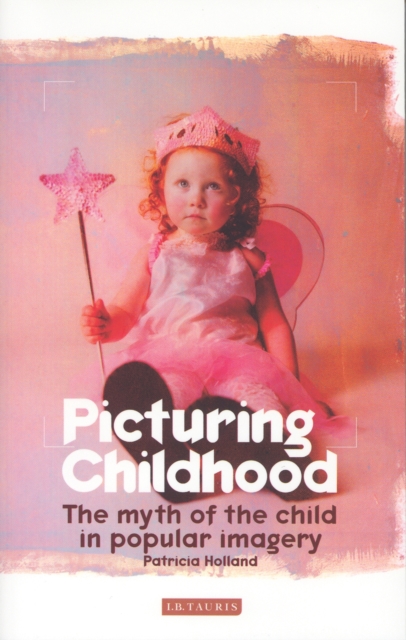 Picturing Childhood : The Myth of the Child in Popular Imagery, PDF eBook
