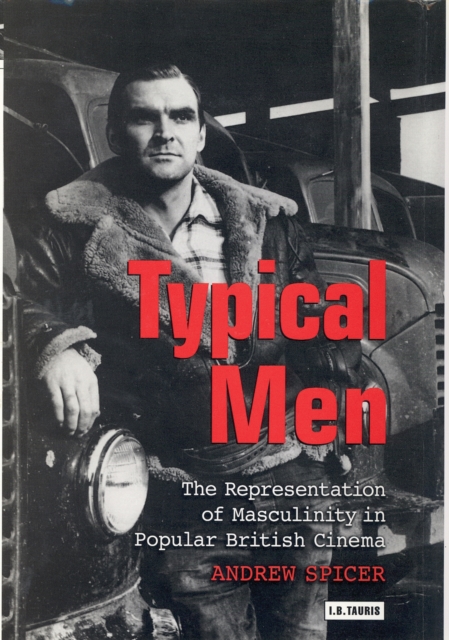Typical Men : The Representation of Masculinity in Popular British Cinema, PDF eBook