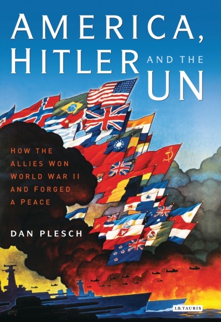 America, Hitler and the UN : How the Allies Won World War II and Forged a Peace, PDF eBook