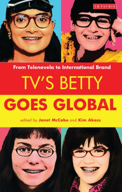 TV's Betty Goes Global : From Telenovela to International Brand, PDF eBook