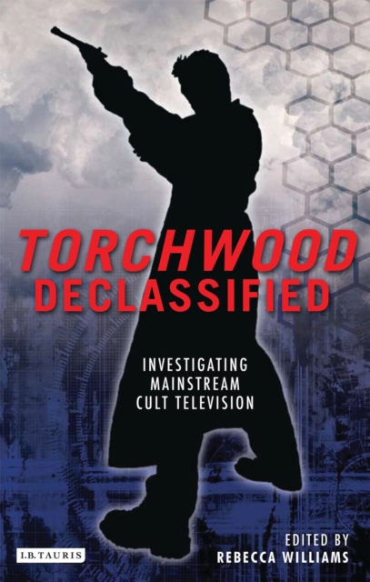 Torchwood Declassified : Investigating Mainstream Cult Television, PDF eBook