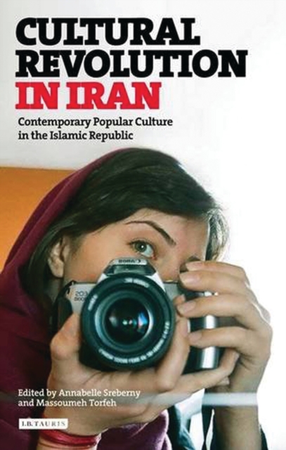 Cultural Revolution in Iran : Contemporary Popular Culture in the Islamic Republic, PDF eBook