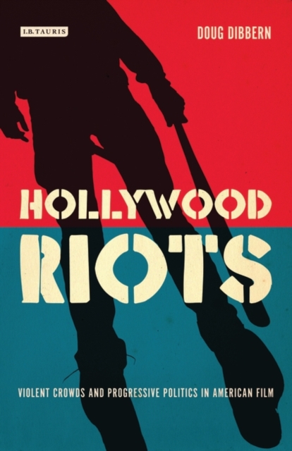 Hollywood Riots : Violent Crowds and Progressive Politics in American Film, PDF eBook