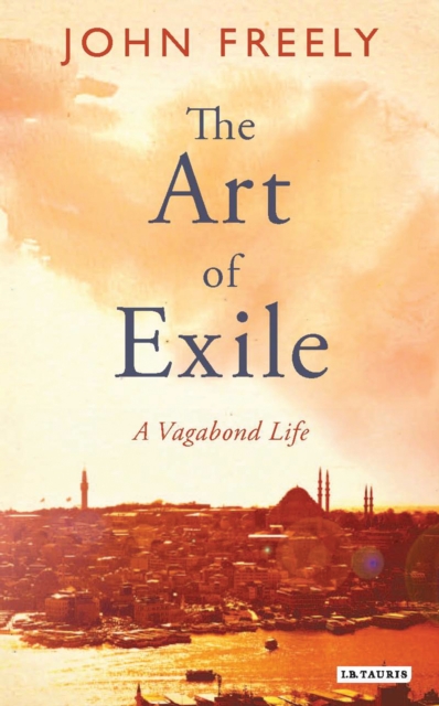 The Art of Exile : A Vagabond Life, EPUB eBook