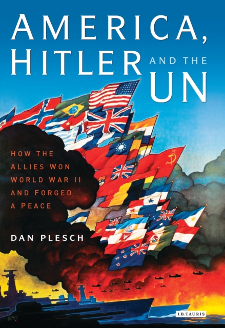 America, Hitler and the UN : How the Allies Won World War II and Forged a Peace, EPUB eBook