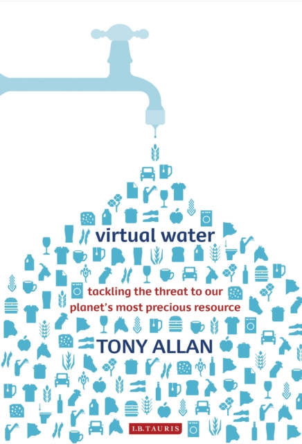 Virtual Water : Tackling the Threat to Our Planet's Most Precious Resource, EPUB eBook