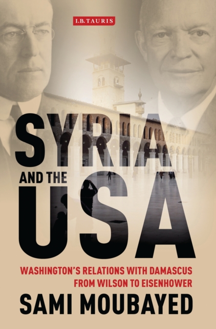 Syria and the USA : Washington'S Relations with Damascus from Wilson to Eisenhower, EPUB eBook