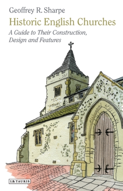 Historic English Churches : A Guide to Their Construction, Design and Features, EPUB eBook