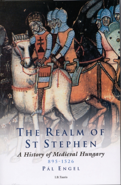 The Realm of St Stephen : A History of Medieval Hungary, 895-1526, EPUB eBook