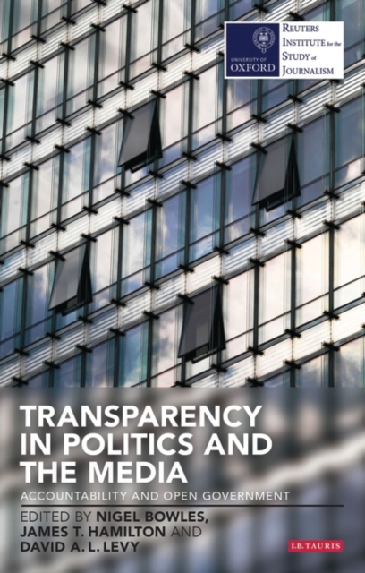 Transparency in Politics and the Media : Accountability and Open Government, EPUB eBook
