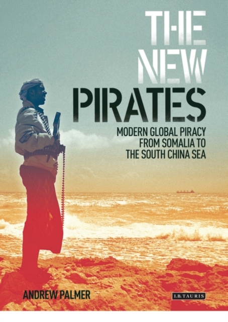 The New Pirates : Modern Global Piracy from Somalia to the South China Sea, EPUB eBook