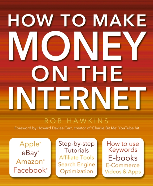 How to Make Money on the Internet Made Easy : Apple, eBay, Amazon, Facebook - There Are So Many Ways of Making a Living Online, Paperback / softback Book