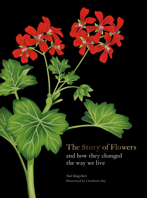 The Story of Flowers : And How They Changed the Way We Live, Hardback Book