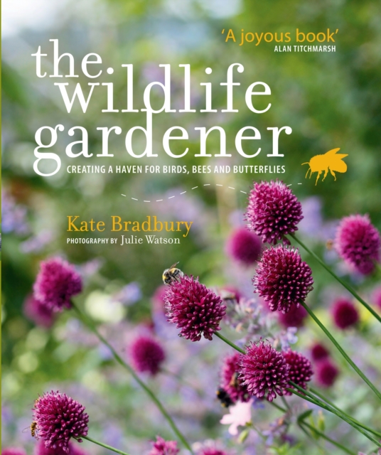 The Wildlife Gardener : Creating a Haven for Birds, Bees and Butterflies, Paperback Book