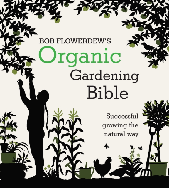 Bob Flowerdew's Organic Gardening Bible: Successful growing the natural way, Paperback Book