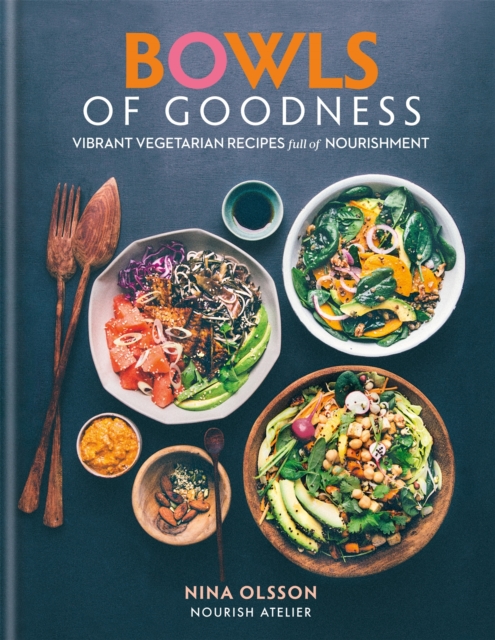 Bowls of Goodness: Vibrant Vegetarian Recipes Full of Nourishment, EPUB eBook