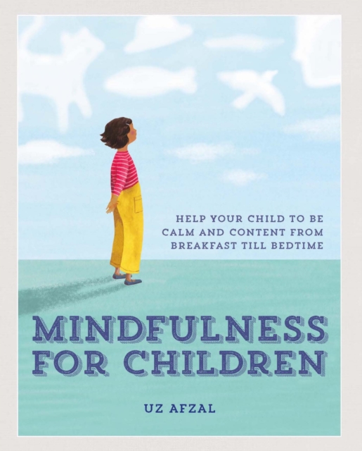 Mindfulness for Children : Help Your Child to be Calm and Content, from Breakfast till Bedtime, EPUB eBook