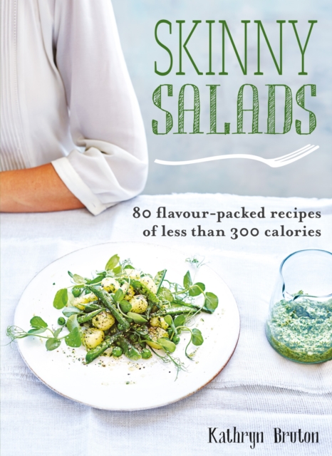Skinny Salads : 80 Flavour-Packed Recipes of Less than 300 Calories, EPUB eBook