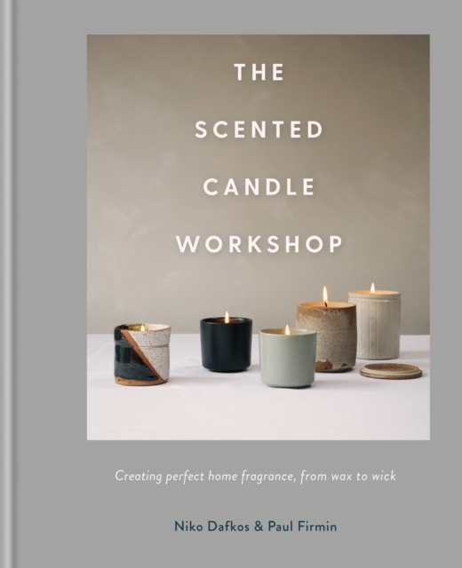 The Scented Candle Workshop : Creating perfect home fragrance, from wax to wick, EPUB eBook