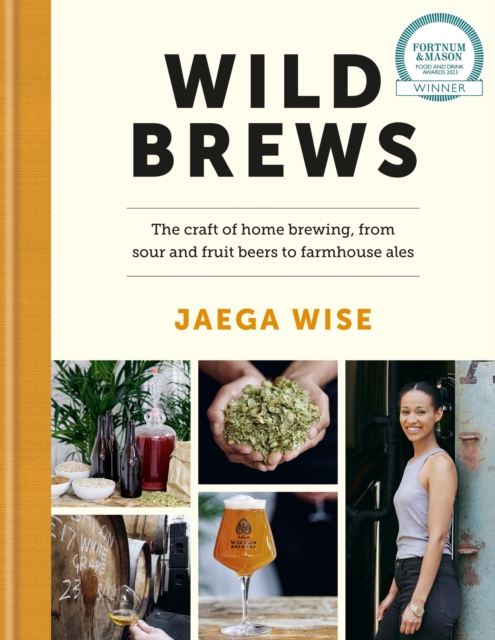 Wild Brews : The craft of home brewing, from sour and fruit beers to farmhouse ales: WINNER OF THE FORTNUM & MASON DEBUT DRINK BOOK AWARD, EPUB eBook
