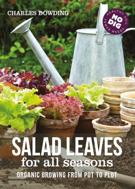 Salad Leaves for All Seasons : Organic Growing from Pot to Plot, Hardback Book