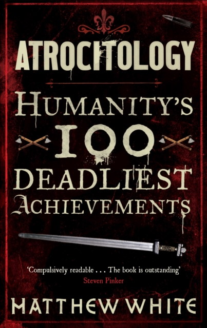Atrocitology : Humanity's 100 Deadliest Achievements, EPUB eBook