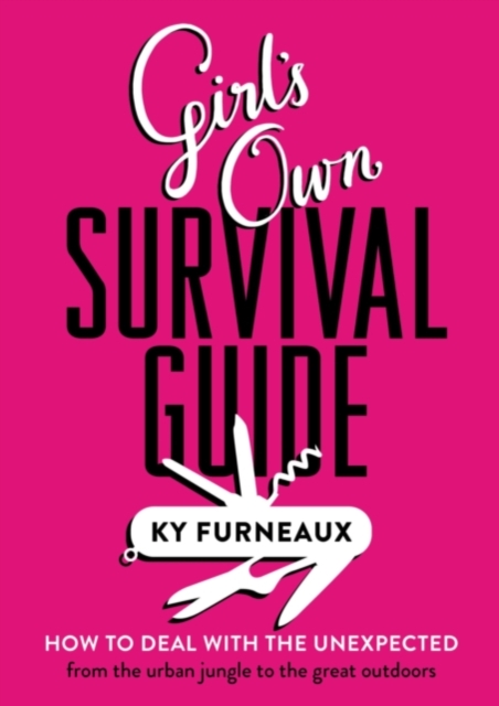 Girl's Own Survival Guide : How to deal with the unexpected - from the urban jungle to the great outdoors, EPUB eBook