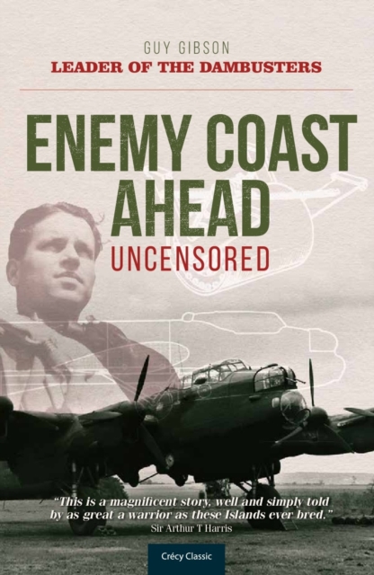 Enemy Coast Ahead - Uncensored : The Real Guy Gibson, Paperback / softback Book