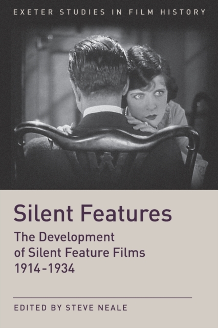 Silent Features : The Development of Silent Feature Films 1914 - 1934, Paperback / softback Book