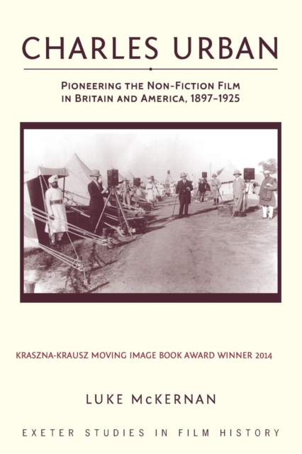 Charles Urban : Pioneering the Non-Fiction Film in Britain and America, 1897 - 1925, Paperback / softback Book