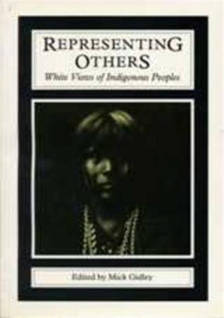 Representing Others : White Views of Indigenous Peoples, Paperback / softback Book