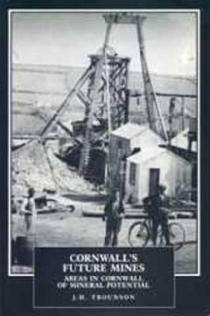 Cornwall's Future Mines : Areas in Cornwall of Mineral Potential, Paperback / softback Book
