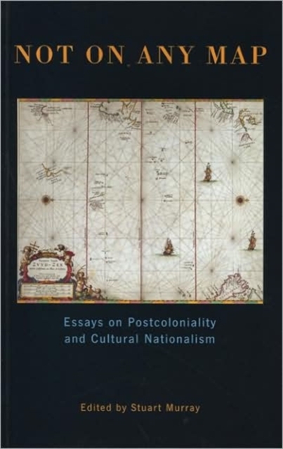Not On Any Map : Essays on Postcoloniality and Cultural Nationalism, Paperback / softback Book