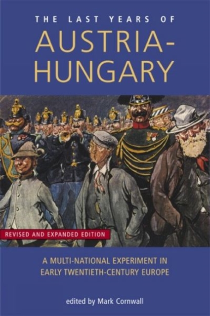 Last Years of Austria-Hungary : A Multi-National Experiment in Early Twentieth-Century Europe, Paperback / softback Book