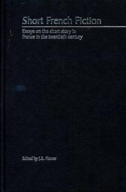 Short French Fiction : Essays on the Short Story in France in the Twentieth Century, Hardback Book