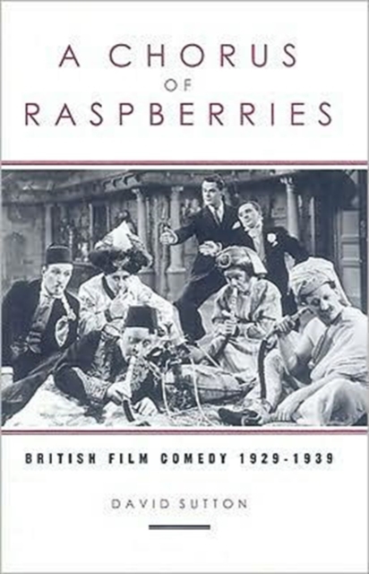 A Chorus Of Raspberries : British Film Comedy 1929-1939, Hardback Book