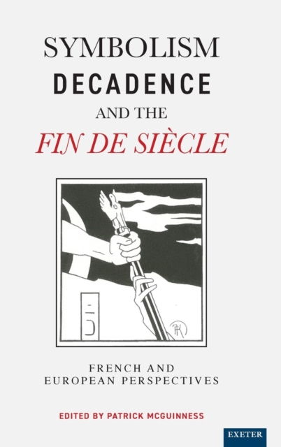Symbolism, Decadence and the Fin de Siecle : French and European Perspectives, Hardback Book