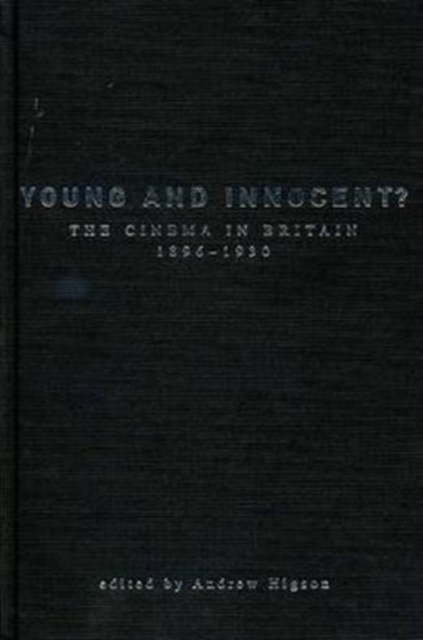 Young And Innocent? : The Cinema in Britain, 1896-1930, Hardback Book