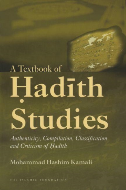A Textbook of Hadith Studies : Authenticity, Compilation, Classification and Criticism of Hadith, Hardback Book