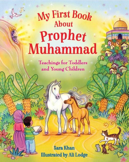 My First Book About Prophet Muhammad : Teachings for Toddlers and Young Children, Board book Book