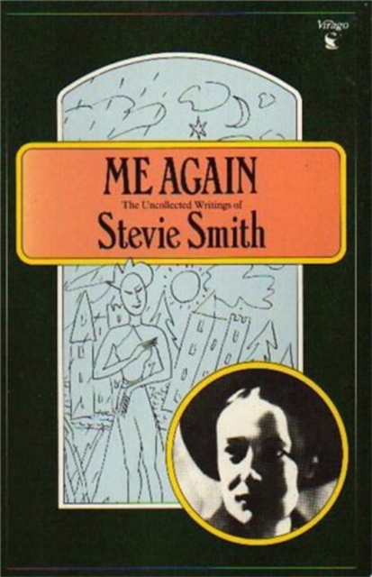 Me Again : The Uncollected Writings of Stevie Smith, Paperback / softback Book