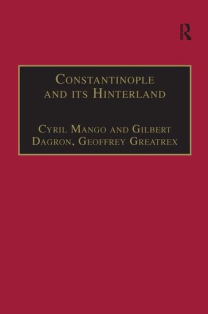 Constantinople and its Hinterland : Papers from the Twenty-Seventh Spring Symposium of Byzantine Studies, Oxford, April 1993, Hardback Book