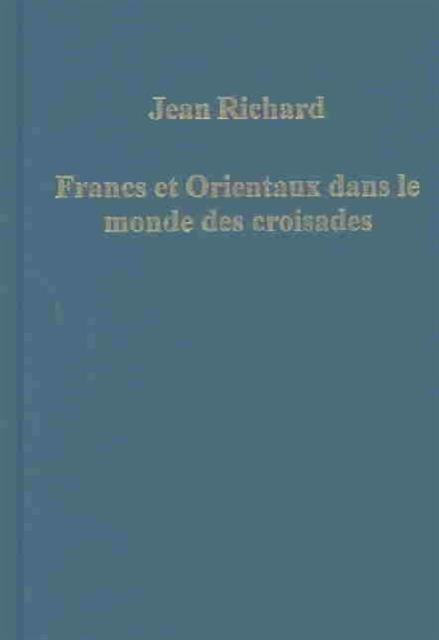 Francs et Orientaux dans le monde des croisades, Hardback Book