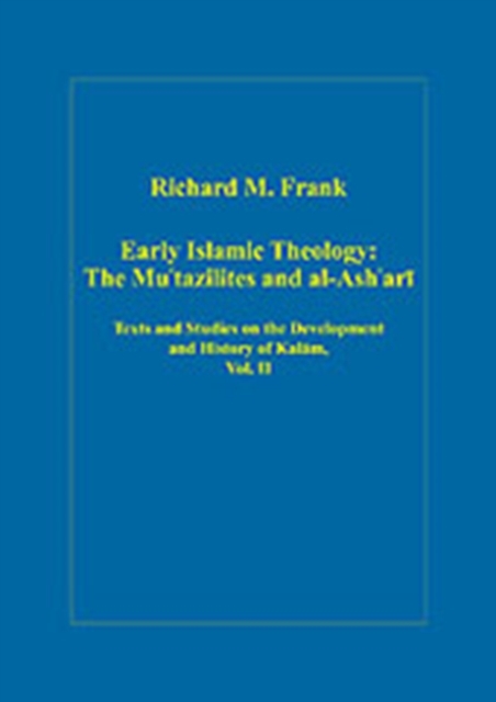 Early Islamic Theology: The Mu`tazilites and al-Ash`ari : Texts and Studies on the Development and History of Kalam, Vol. II, Hardback Book