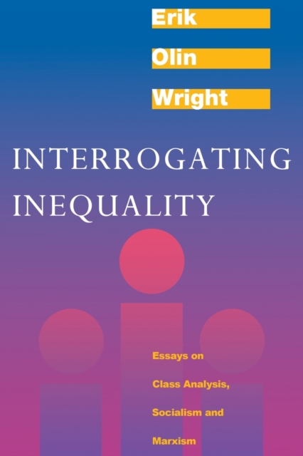 Interrogating Inequality : Essays on Class Analysis, Socialism and Marxism, Paperback / softback Book