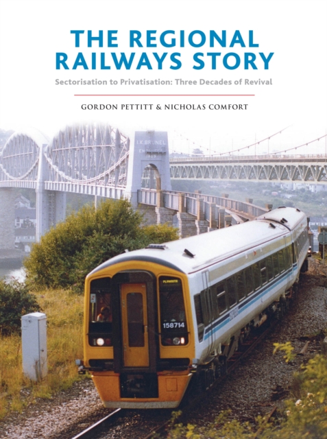 The Regional Railways Story : Sectorisation to Privatisation - Three Decades of Revival, Hardback Book